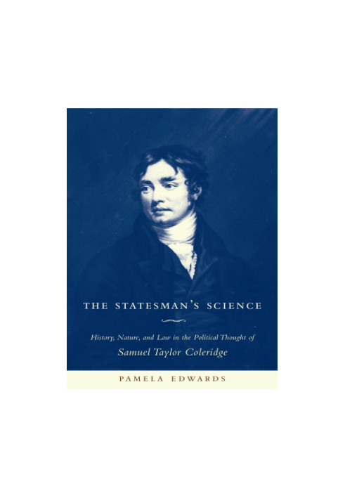 The statesman's science: history, nature, and law in the political thought of Samuel Taylor Coleridge