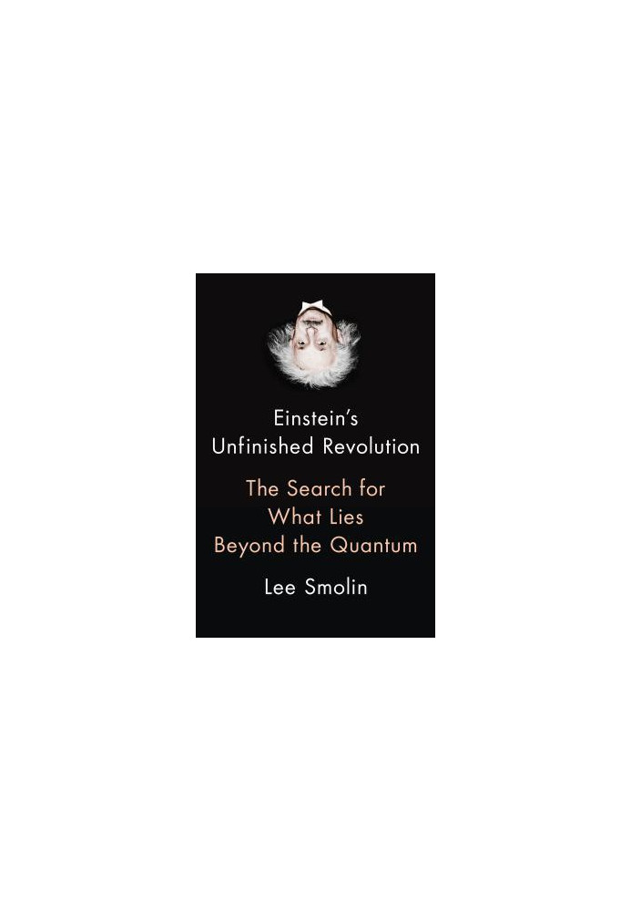 Einstein’s Unfinished Revolution: The Search for What Lies Beyond the Quantum