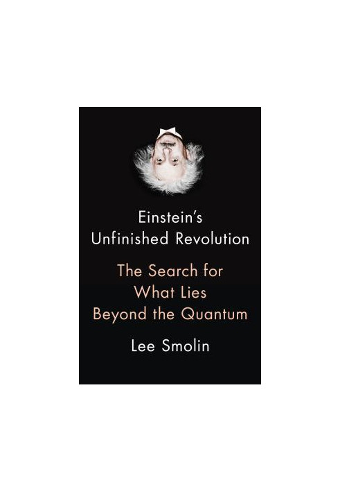 Einstein’s Unfinished Revolution: The Search for What Lies Beyond the Quantum