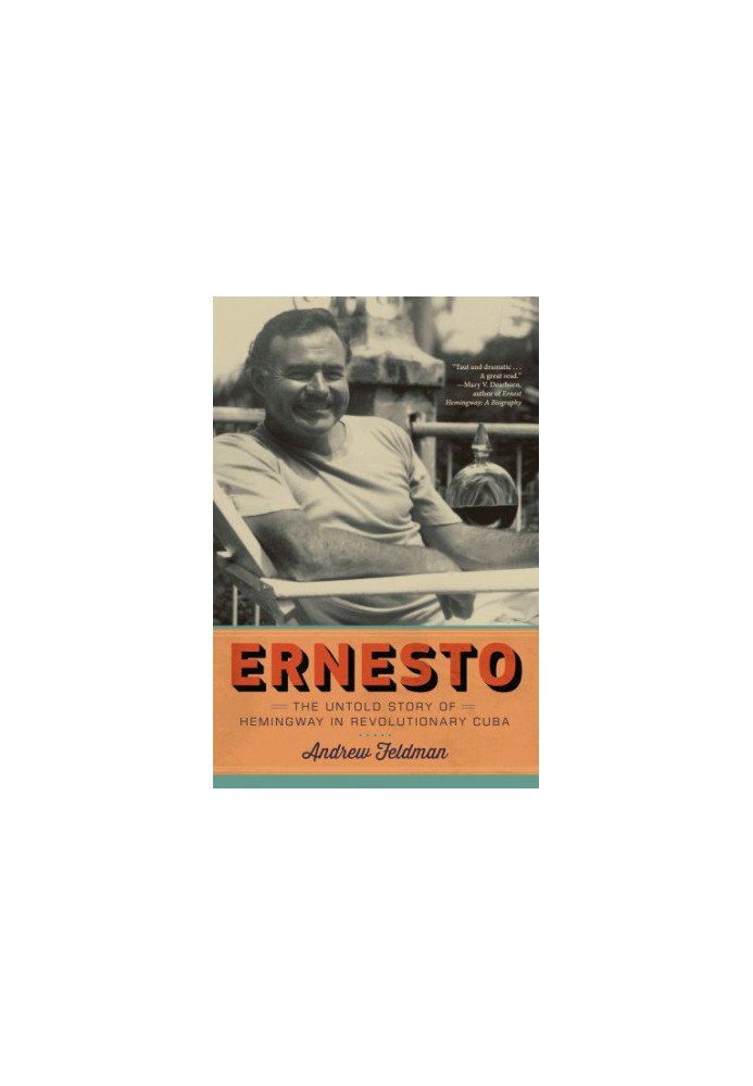 Ernesto: the untold story of Hemingway in revolutionary Cuba