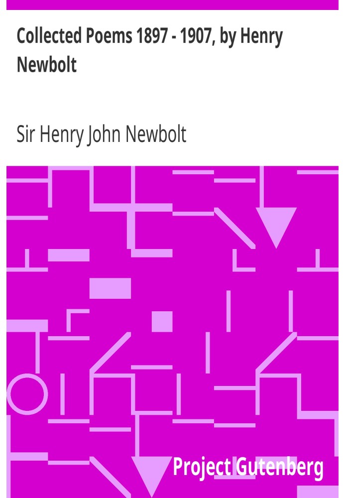 Collected Poems 1897 - 1907, by Henry Newbolt