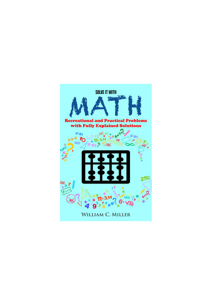 Solve It With Math: Recreational and Practical Problems With Fully Explained Solutions