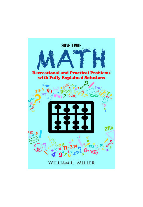Solve It With Math: Recreational and Practical Problems With Fully Explained Solutions