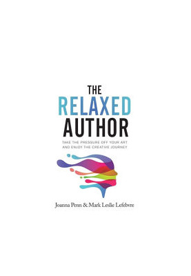 The Relaxed Author: Take The Pressure Off Your Art and Enjoy The Creative Journey