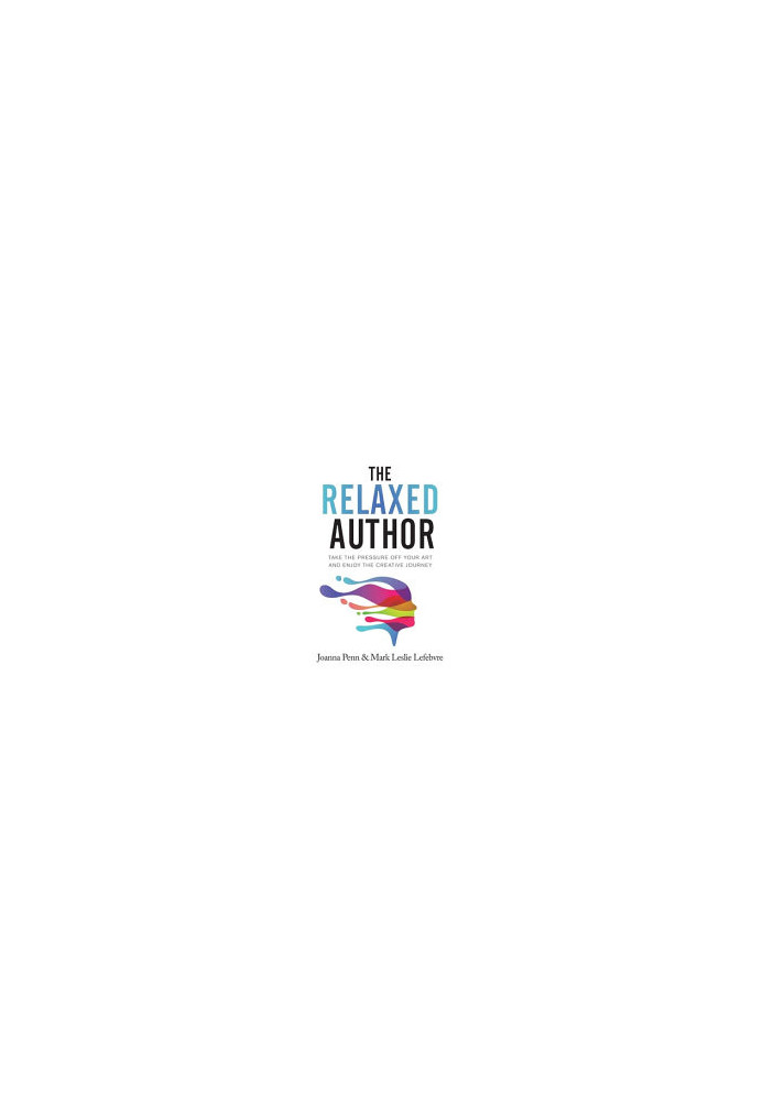 The Relaxed Author: Take The Pressure Off Your Art and Enjoy The Creative Journey