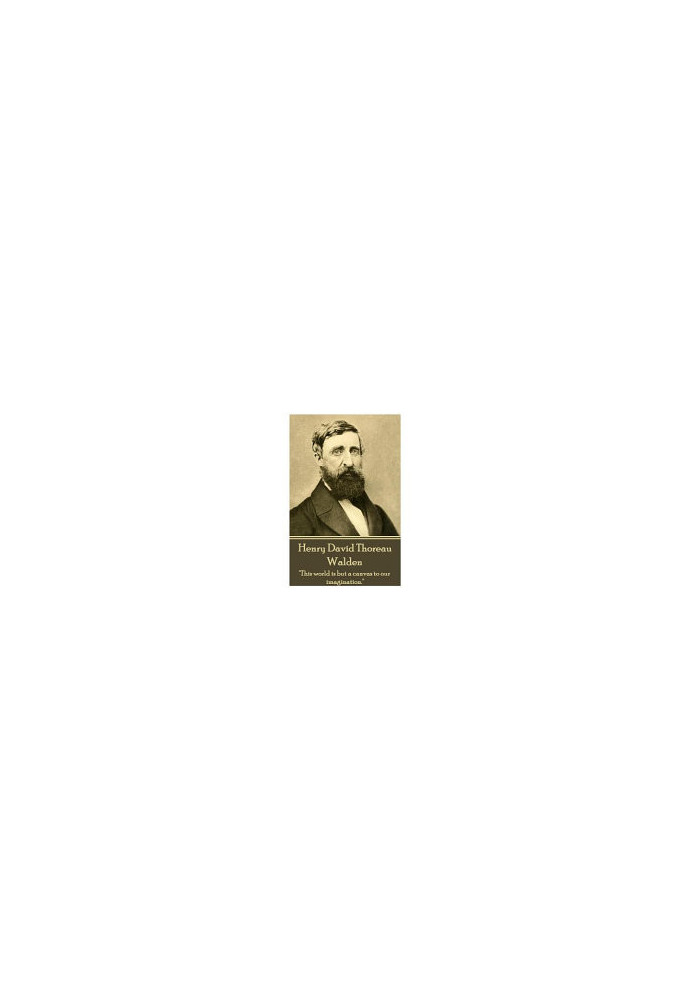 Henry David Thoreau - Walden: "It's Not What You Look at That Matters, It's What You See."