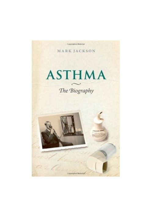 Asthma: The Biography (Biographies of Diseases)