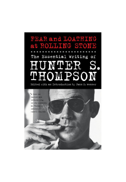 Fear and Loathing at Rolling Stone: The Essential Writing of Hunter S. Thompson