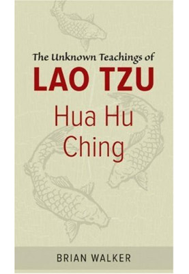 Hua Hu Ching: The Unknown Teachings of Lao Tzu