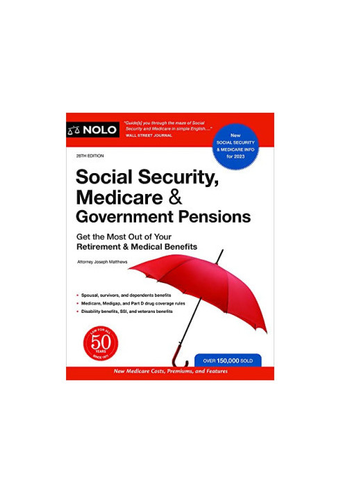 NOLO • Social Security, Medicare, & Government Pensions, 28th Edition • Get the Most Out of Your Retirement and Medical Benef