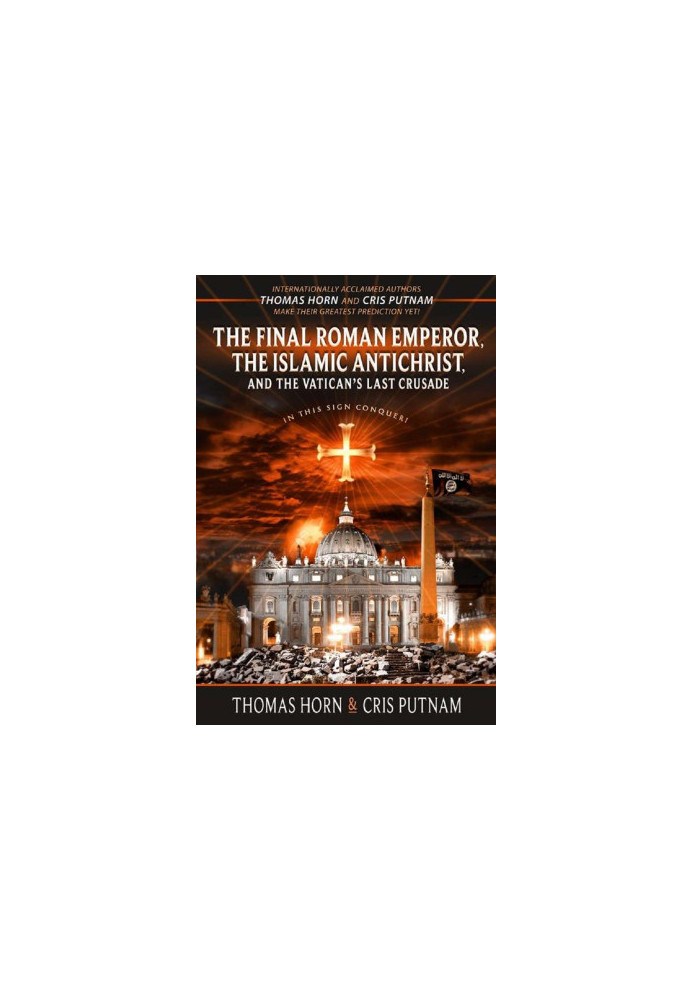 The Final Roman Emperor, the Islamic Antichrist, and the Vatican's Last Crusade
