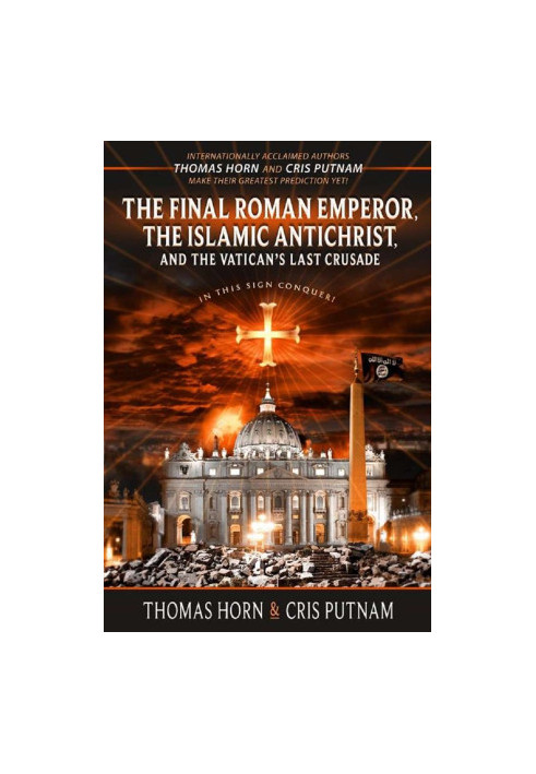 The Final Roman Emperor, the Islamic Antichrist, and the Vatican's Last Crusade