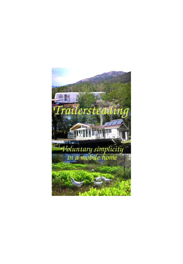 Trailersteading: Voluntary Simplicity in a Mobile Home