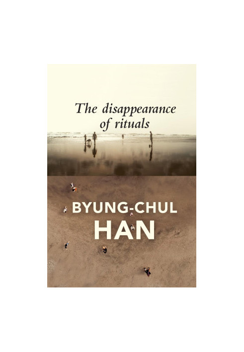 The Disappearance of Rituals: A Topology of the Present