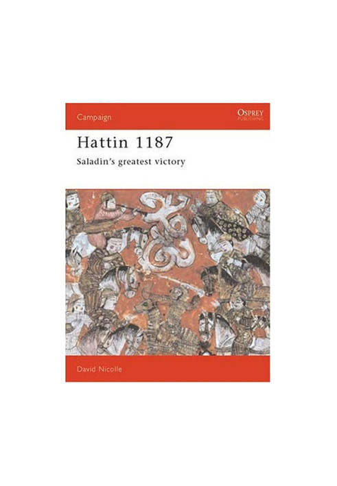 Hattin 1187: Saladin's Greatest Victory