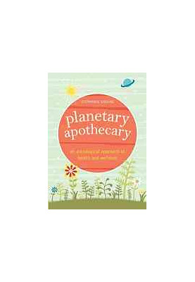 Planetary Apothecary : An Astrological Approach to Health and Wellness