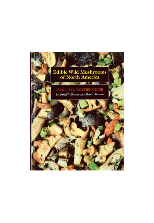Edible Wild Mushrooms of North America: A Field-to-kitchen Guide