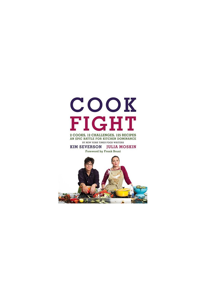 Cookfight : 2 cooks, 12 challenges, 125 recipes : an epic battle for kitchen dominance