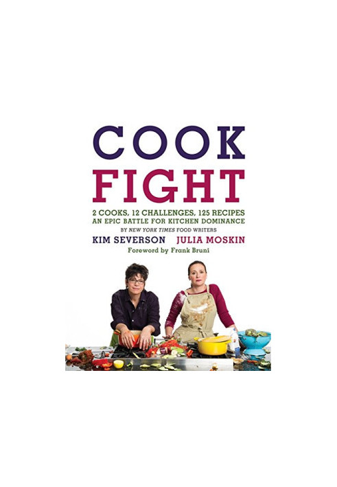 Cookfight : 2 cooks, 12 challenges, 125 recipes : an epic battle for kitchen dominance
