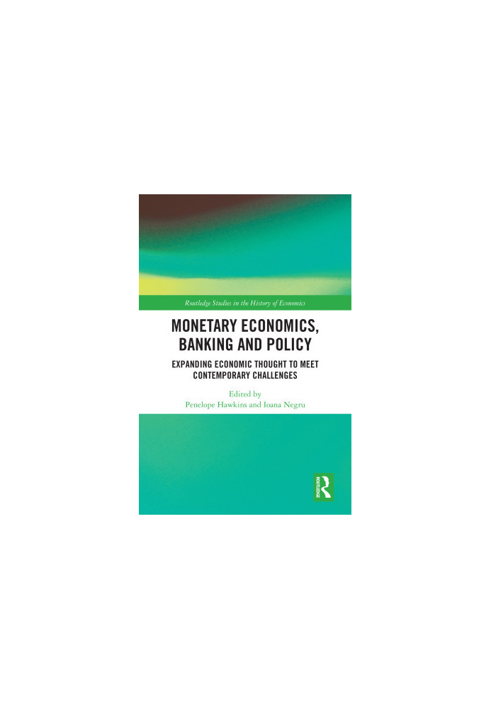Monetary Economics, Banking and Policy: Expanding Economic Thought to Meet Contemporary Challenges