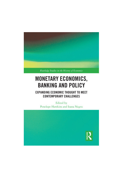 Monetary Economics, Banking and Policy: Expanding Economic Thought to Meet Contemporary Challenges