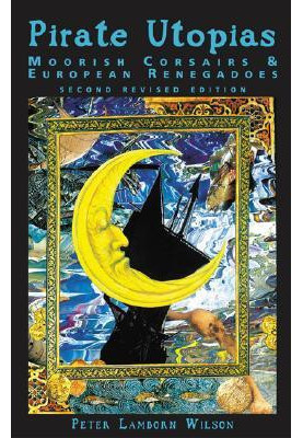 Pirate Utopias: Moorish Corsairs & European Renegadoes