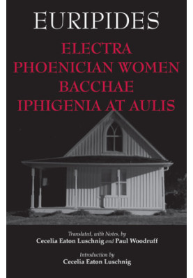 Electra, Phoenician Women, Bacchae, and Iphigenia at Aulis