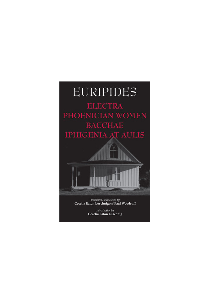 Electra, Phoenician Women, Bacchae, and Iphigenia at Aulis