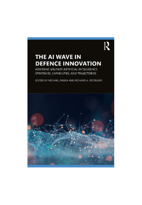 The AI Wave in Defence Innovation: Assessing Military Artificial Intelligence Strategies, Capabilities, and Trajectories