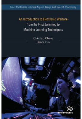 An Introduction to Electronic Warfare from the First Jamming to Machine Learning Techniques (River Publishers Series in Signa