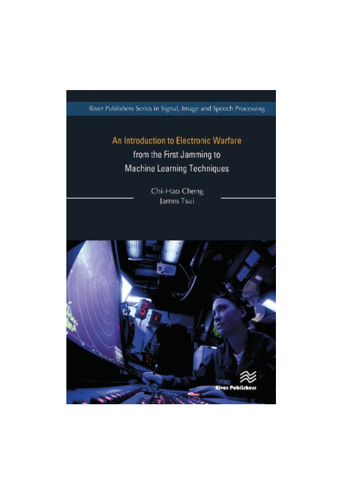 An Introduction to Electronic Warfare from the First Jamming to Machine Learning Techniques (River Publishers Series in Signa