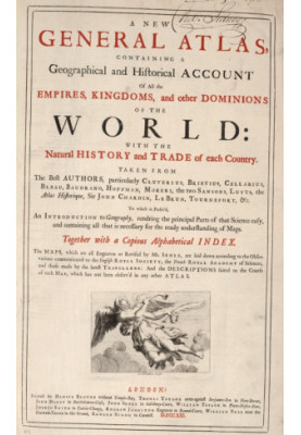 A New General Atlas, Containing a Geographical and Historical Account of All Empires, Kingdoms, and Other Dominions of the Wo