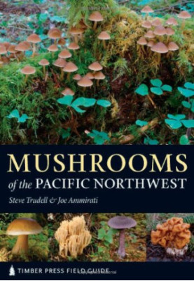 Mushrooms of the Pacific Northwest (Timber Press Field Guide)
