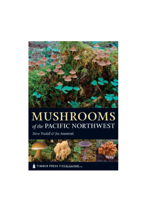 Mushrooms of the Pacific Northwest (Timber Press Field Guide)