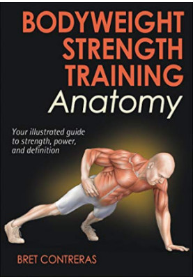 Bodyweight Strength Training Anatomy: Your Illustrated Guide to Strength, Power, and Definition