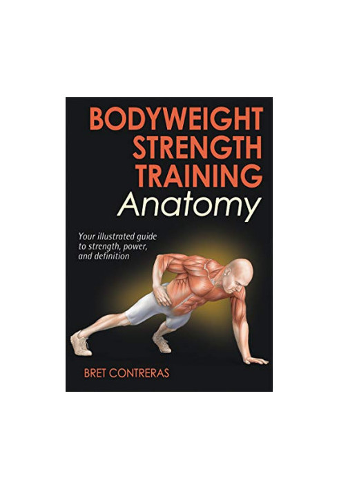 Bodyweight Strength Training Anatomy: Your Illustrated Guide to Strength, Power, and Definition