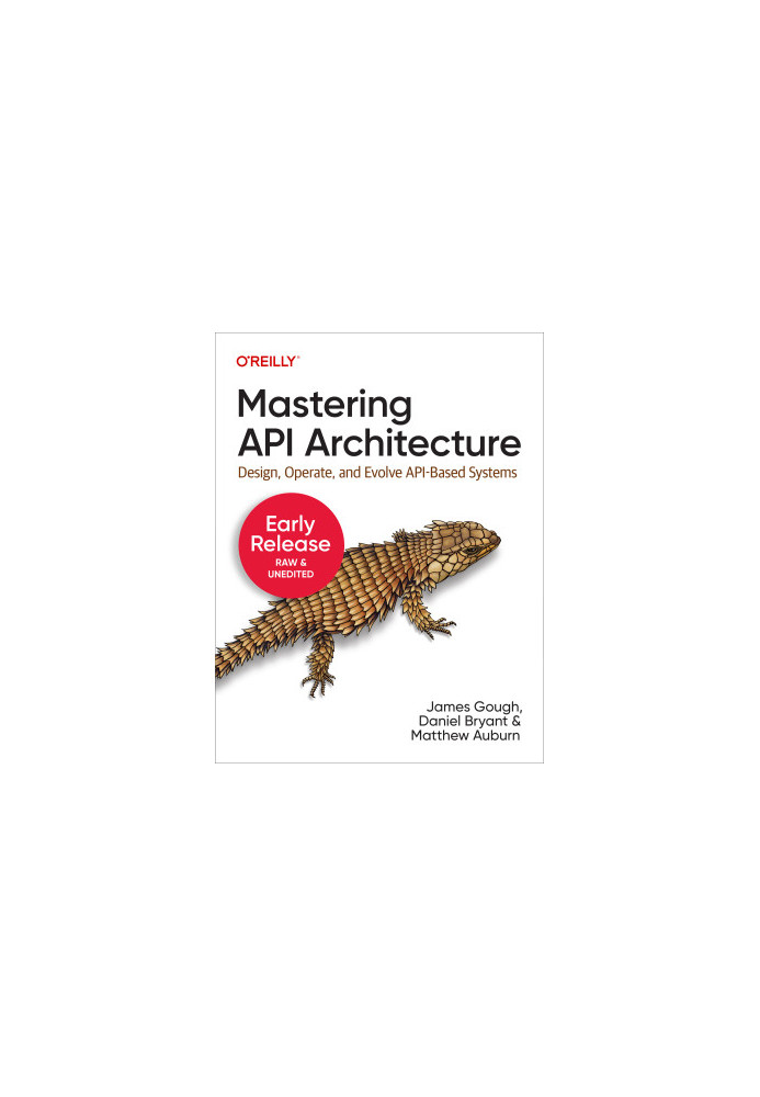 Mastering API Architecture (Sixth Early Release)