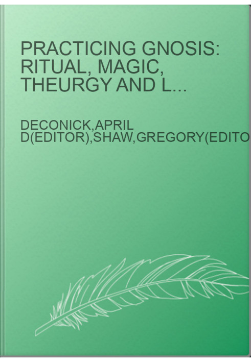 Practicing Gnosis: Ritual, Magic, Theurgy and Liturgy in Nag Hammadi, Manichaean and Other Ancient Literature