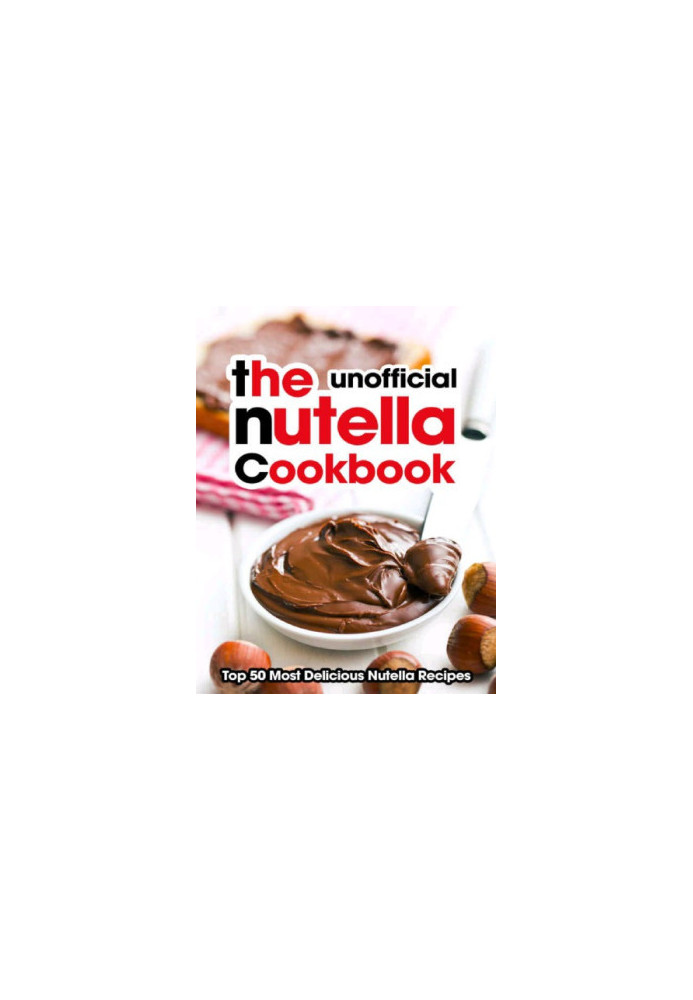 The Nutella Cookbook: Top 50 Most Delicious Nutella Recipes