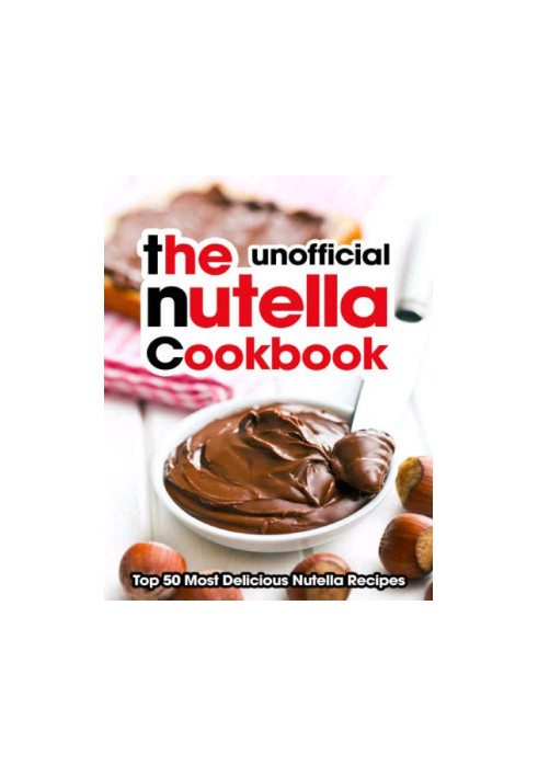 The Nutella Cookbook: Top 50 Most Delicious Nutella Recipes