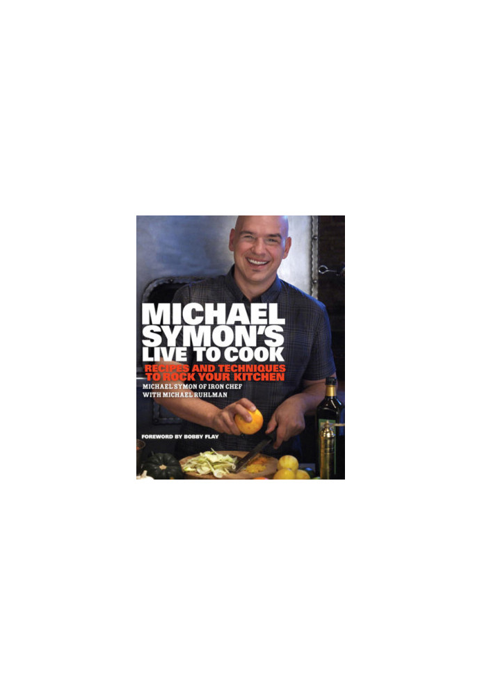 Michael Symon's Live to Cook - Recipes and Techniques to Rock Your Kitchen