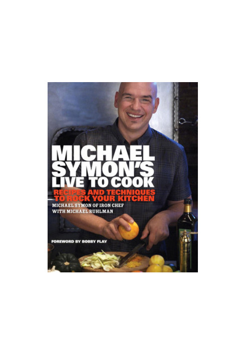 Michael Symon's Live to Cook - Recipes and Techniques to Rock Your Kitchen