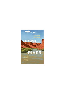 Downriver: Into the Future of Water in the West