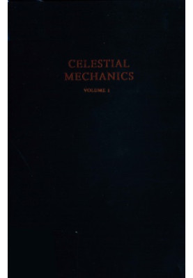 Celestial Mechanics, Volume 1: Dynamical Principles and Transformation Theory