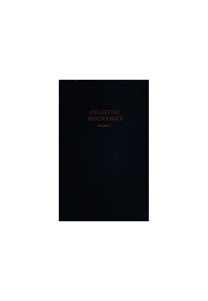Celestial Mechanics, Volume 1: Dynamical Principles and Transformation Theory