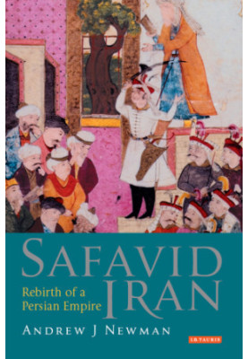 Safavid Iran: Rebirth of a Persian Empire