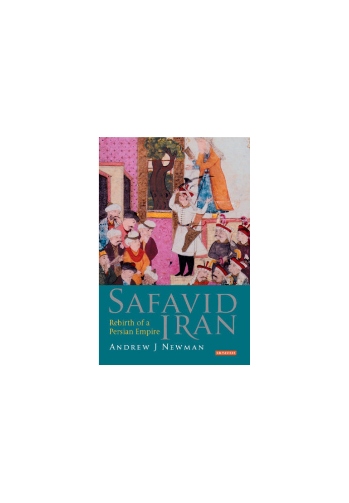 Safavid Iran: Rebirth of a Persian Empire