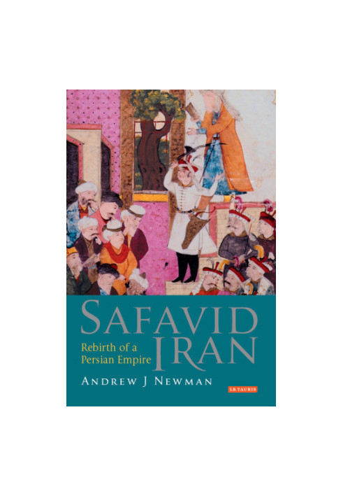 Safavid Iran: Rebirth of a Persian Empire