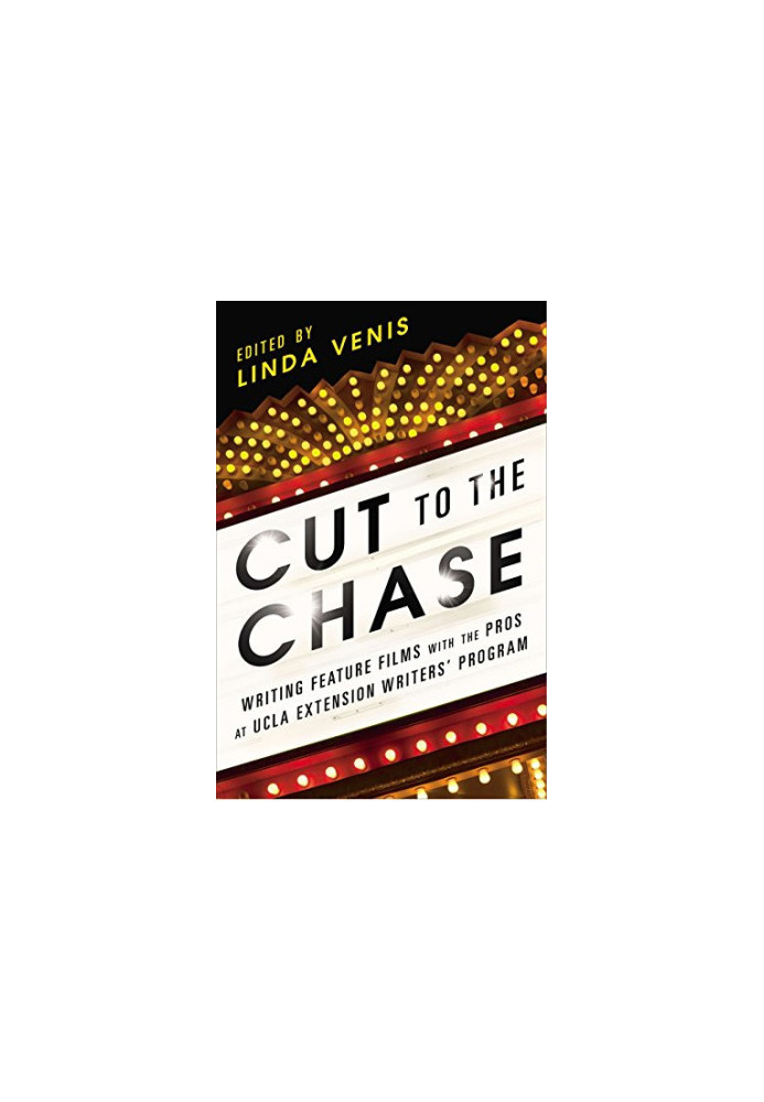 Cut to the chase : writing feature films with the pros at UCLA Extension Writers' Program