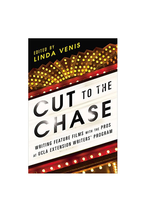 Cut to the chase : writing feature films with the pros at UCLA Extension Writers' Program